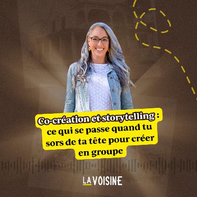 Ép. 45 // Co-création et storytelling : ce qui se passe quand tu sors de ta tête pour créer en groupe Ép. 45 // Co-création et storytelling : ce qui se passe quand tu sors de ta tête pour créer en groupe