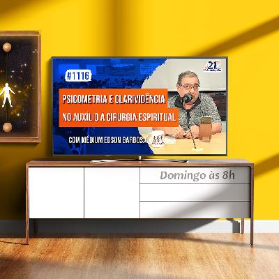 Psicometria e Clarividência no Auxílio à Cirurgia Espiritual | com Edson Barbosa - Ep. 1116