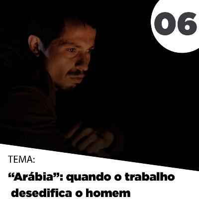 "Arábia": quando o trabalho desedifica o homem