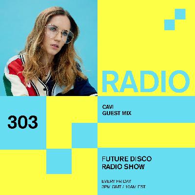 Future Disco Radio - 303 - Cavi Guest Mix
