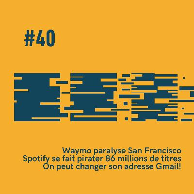 #40 - 🚕 Waymo paralyse San Francisco | 🎶 Spotify se fait pirater 86 millions de titres | ✉️ on peut changer d’adresse Gmail!