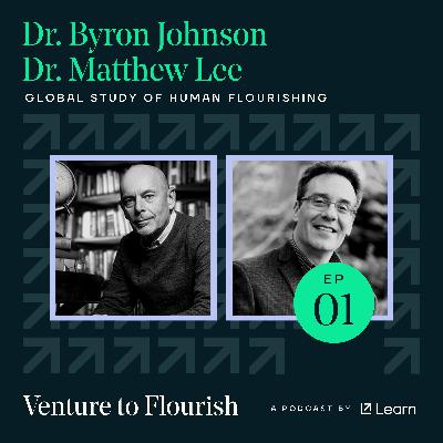 Venture to Flourish: The Global Study of Human Flourishing, with Dr. Byron Johnson and Dr. Matthew Lee
