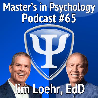 65: Jim Loehr, EdD – Pioneer and World-Renowned Performance Psychologist, Author, and Coach Reflects on his Career and Discusses the Most Important Book he has ever Written 65: Jim Loehr, EdD – Pioneer and World-Renowned Performance Psychologist, Author, and Coach Reflects on his Career and Discusses the Most Important Book he has ever Written