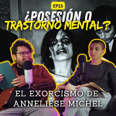 EP15 T03 - El Dilema de Anneliese Michel | Entre Demonios y Diagnósticos