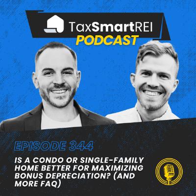 344. Is a Condo or Single-Family Home Better for Maximizing Bonus Depreciation? (And More FAQ)