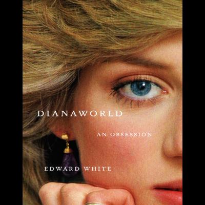 Beyond the Fairytale: Why Diana Still Matters (Discussing Edward White's Dianaworld)