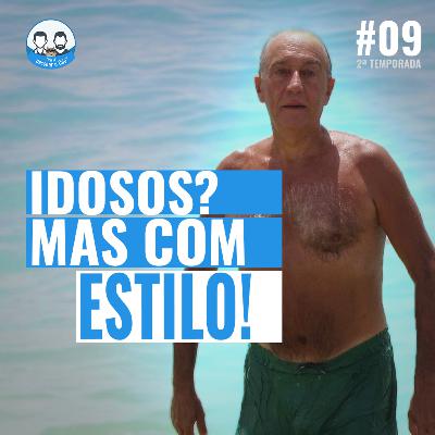 Episódio 09 S02 - Deixem os seniores vestir o que querem!!