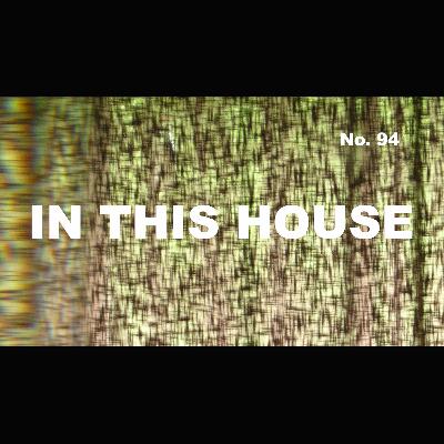 Episode 94 - In This House