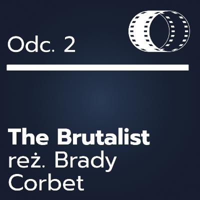 Odc. 2- ,,The Brutalist"