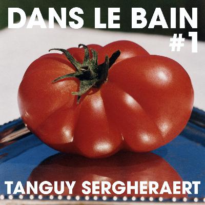 Dans Le Bain #1 - Tanguy Sergheraert Dans Le Bain #1 - Tanguy Sergheraert