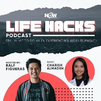Ep. 6 | LIFE HACKS | What to do When Experiencing Work Burnout