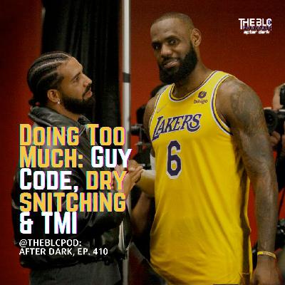 BLCAD410: Doing Too Much: Guy Code, Dry Snitching & TMI BLCAD410: Doing Too Much: Guy Code, Dry Snitching & TMI