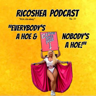 Everybody’s a Hoe & Nobody’s a Hoe! | Ep. 22