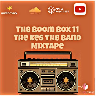 The Boom Box 11: The Kes The Band Mixtape