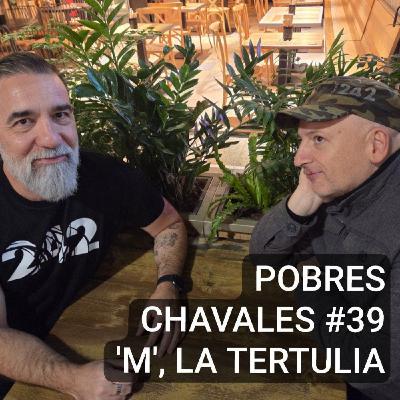 Pobres Chavales #39 'M', la tertulia