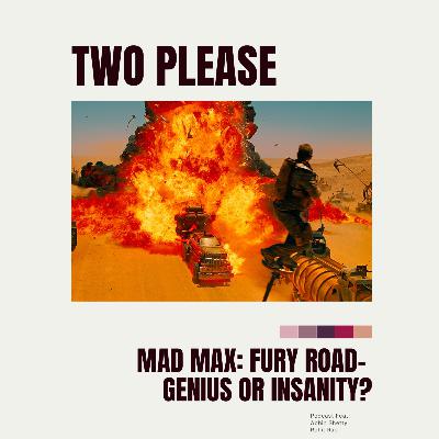 Mad Max Fury Road: Genius or Insanity? Mad Max Fury Road: Genius or Insanity?