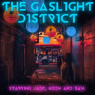 The Gaslight District - Ep 29: Eff Live Action The Gaslight District - Ep 29: Eff Live Action