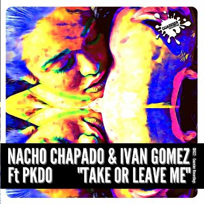 GR622 Nacho Chapado & Ivan Gomez Ft PKDO - Take Me Or Leave Me (Original Mix)