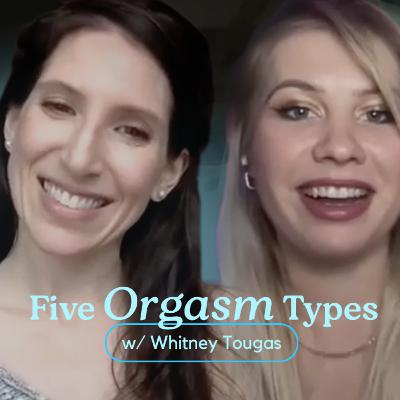 Five Orgasm Types (w/ Whitney Tougas) Five Orgasm Types (w/ Whitney Tougas)