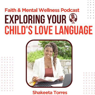 (Episode 8) Exploring Your Child’s Love Language w/ Shakeeta Torres