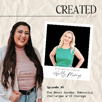 The Heart Speaks: Embracing Challenges with Courage | Holly Murray | Episode 99 The Heart Speaks: Embracing Challenges with Courage | Holly Murray | Episode 99