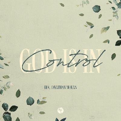 God Is In Control | Rev. Jonathan Moran | Christian Life Church God Is In Control | Rev. Jonathan Moran | Christian Life Church