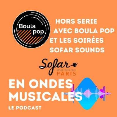 Hors série : Boula pop et les soirées Sofar Sounds Paris