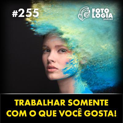 Trabalhar somente com o que você gosta!