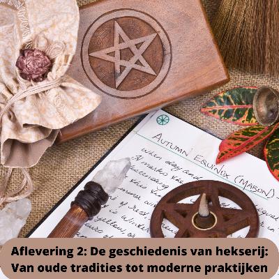 Aflevering 2: De geschiedenis van hekserij -Van oude tradities tot moderne praktijken
