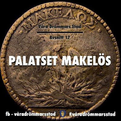 Avsnitt 17. Palatset Makelös