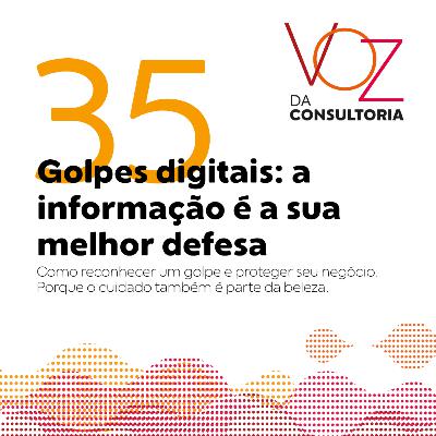 #35 - Golpes digitais: a informação é a sua melhor defesa