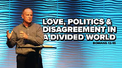 Love, Politics & Disagreement in a Divided World