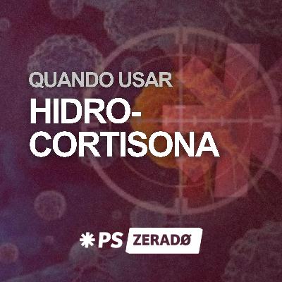 Hidrocortisona no PS: quando usar, como preparar e prescrever com segurança