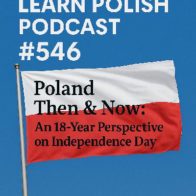 #546 Poland Then & Now: An 18-Year Perspective on Independence Day #546 Poland Then & Now: An 18-Year Perspective on Independence Day