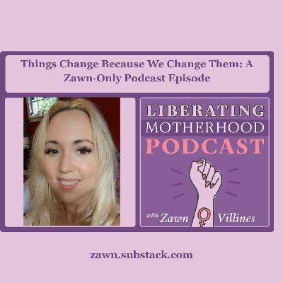 S3 Ep4: Things Change Because We Change Them: A Zawn-Only Podcast Episode