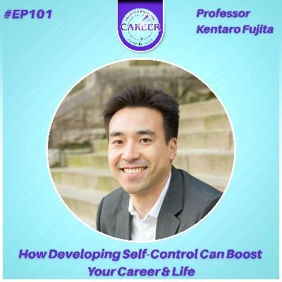 Episode 101. How Developing Self-Control Can Boost Your Career & Life – Professor Kentaro Fujita Episode 101. How Developing Self-Control Can Boost Your Career & Life – Professor Kentaro Fujita