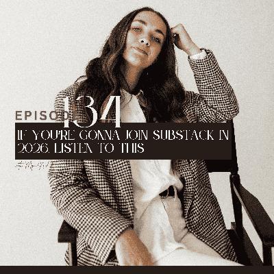 134. If you’re gonna join Substack in 2026, listen to this 134. If you’re gonna join Substack in 2026, listen to this