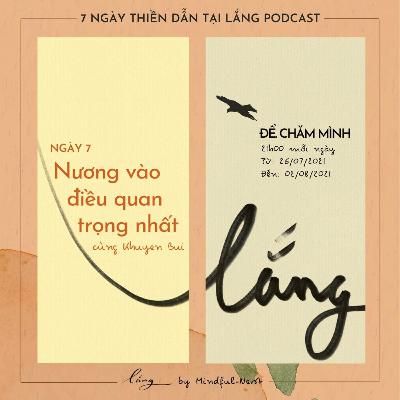 Lắng để chăm mình #7: Nương vào điều quan trọng nhất cùng Khuyến Bùi Lắng để chăm mình #7: Nương vào điều quan trọng nhất cùng Khuyến Bùi