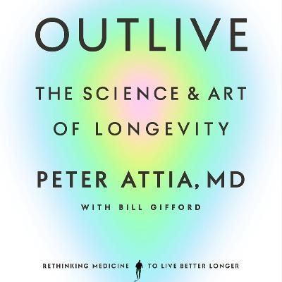 Outlive by Peter Attia MD, Book Summary, Podcast, English