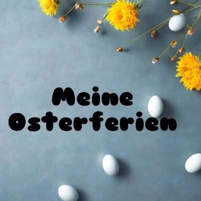 Meine Osterferien 🐣+ Annas Osterferien