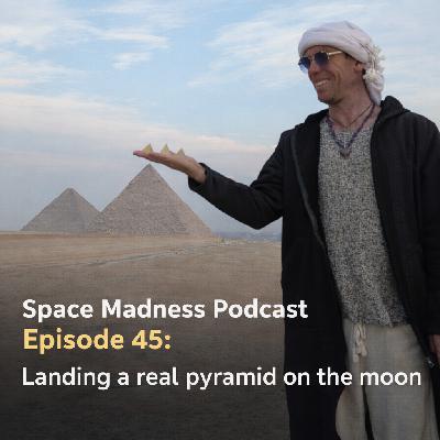 Space Madness Podcast Episode 45: Landing a Real Pyramid on the Moon