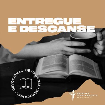 Devocional #69 - Entregue e Descanse | 9 de Outubro 2021