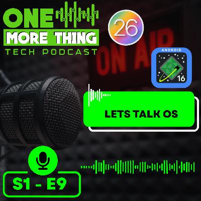 Episode 9 - Let's Talk OS