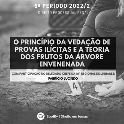 O PRINCÍPIO DA VEDAÇÃO DE PROVAS ILÍCITAS E A TEORIA DOS FRUTOS DA ÁRVORE ENVENENADA