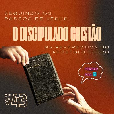 #43 - Seguindo os Passos de Jesus: O Discipulado Cristão na perspectiva do apóstolo Pedro