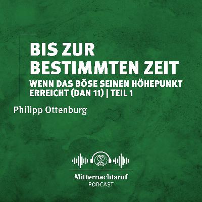 Bis zur bestimmten Zeit – wenn das Böse seinen Höhepunkt erreicht (Daniel 11) | Teil 1