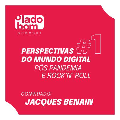 #1 - Lupa Santiago e Rodrigo Morte entrevistam Jacques Benain - Perspectivas do mundo digital pós pandemia.