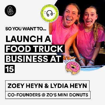 Zoey & Lydia Heyn: So You Want to Launch a Food Truck Business at 15?