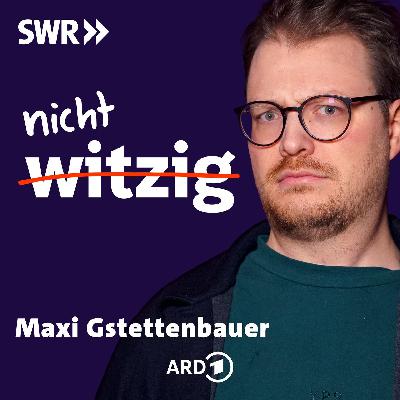 nicht witzig - mit Maxi Gstettenbauer