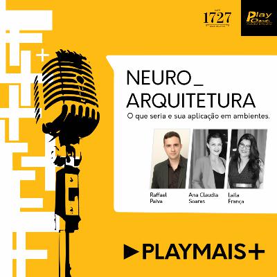 Play Mais #06 - Neuroarquitetura Play Mais #06 - Neuroarquitetura